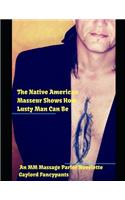 Native American Masseur Shows How Lusty Man Can Be