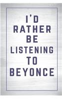 I'd Rather Be Listening to Beyonce