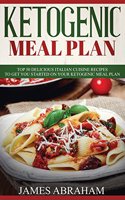 Ketogenic Meal Plan: 50 Delicious Italian Cuisine Recipes to Get You Started on Your Ketogenic Meal Plan(5 Ketogenic Meal Plan)