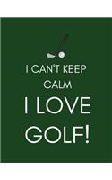 I Can't Keep Calm, I Love Golf!