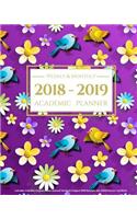 2018-2019 Academic Planner Weekly and Monthly: Calendar Schedule Organizer and Journal Notebook (August 2018 Through July 2019) Flowers and Birds