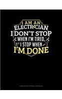 I Am an Electrician I Dont Stop When I'm Tired I Stop When I'm Done