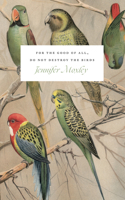 For the Good of All, Do Not Destroy the Birds