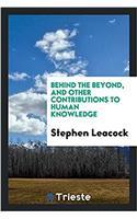 Behind the Beyond, and Other Contributions to Human Knowledge