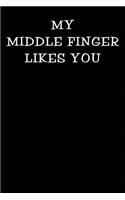 My Middle Finger Likes You: Notebook Journal