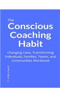 The Conscious Coaching Habit: Changing Lives, Transforming Individuals, Families, Teams and Communities