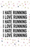 I Love Running I Hate Running: A 6x9 Inch Matte Softcover Journal Notebook with 120 Blank Lined Pages and a Funny Cardio Fitness Training Cover Slogan