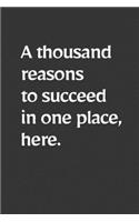 A thousand reasons to succeed in one place, here