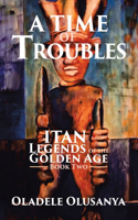 Time of Troubles: Itan - Legends of the Golden Age, Book Two