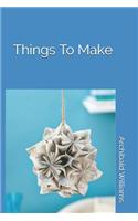 Things to Make