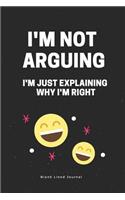 I'm Not Arguing. I'm Just Explaining Why I'm Right. Blank Lined Journal