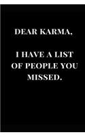 Dear Karma, I Have a List of People You Missed: Black Funny Gag Gift Notebook Journal(1 Funny Notebooks)