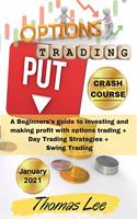 Options Trading Crash Course: A Beginners's guide to investing and making profit with options trading + Day Trading Strategies + Swing Trading. (2021 Edition)