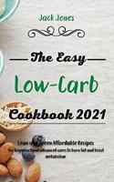 The Easy Low-Carb Cookbook 2021: Lean and Green Affordable Recipes for Beginners and advanced users to burn fat and boost metabolism