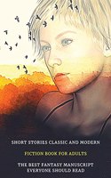 Short Stories Classic and Modern - Fiction Book for Adults - The Best Fantasy Manuscript Everyone Should Read - Rigid Cover - Full Color Version