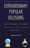 Extraordinary Popular Delusions and the Madness of Crowds Volume 1