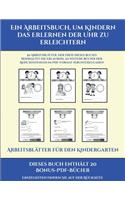 Arbeitsblätter für den Kindergarten (Ein Arbeitsbuch, um Kindern das Erlernen der Uhr zu erleichtern): 50 Arbeitsblätter. Der Preis dieses Buches beinhaltet die Erlaubnis, 20 weitere Bücher der Reihe kostenlos im PDF-Format herunterzuladen(15 Arbeitsblätter Für Den Kindergarten)