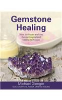 Gemstone Healing: How to Choose and Use the Right Crystal and Healing Technique