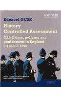 Edexcel GCSE History: CA8 Crime, policing and punishment in England c.1880-c.1990 Controlled Assessment Student book