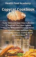 Copycat Cookbook: Tasty, Quick and Easy Copycat Recipes to Replicate Your Most Popular Favorite Restaurant Dishes At Home! Enjoy at home Applebee, Cheesecake Factory,