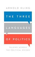 The Three Languages of Politics: Talking Across the Political Divides