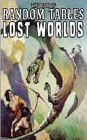 The Book of Random Tables: Lost Worlds: D100 and D20 Random Tables for Tabletop RPGs(The Books of Random Tables)