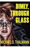 Dimly, Through Glass