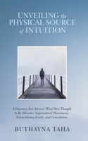 Unveiling the Physical Source of Intuition: A Discovery That Answers What Were Thought to Be Miracles, Supernatural Phenomena, Extraordinary Events, and Coincidences