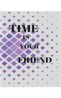 Time Is Your Friend