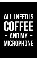All I Need is Coffee and My Microphone: Blank Lined Journal