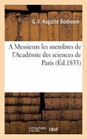 A Messieurs Les Membres de l'Académie Des Sciences de Paris