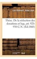 Thèse. de la Réduction Des Donations Et Legs, Art. 920-930 C.N.