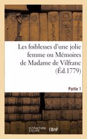 Les Foiblesses d'Une Jolie Femme Ou Mémoires de Madame de Vilfranc. Partie 1