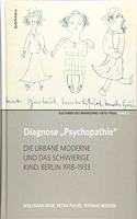 Diagnose Psychopathie: Die Urbane Moderne Und Das Schwierige Kind. Berlin 1918-1933