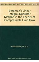 Bergman's Linear Integral Operator Method in the Theory of Compressible Fluid Flow