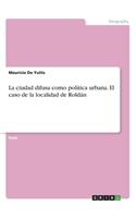 ciudad difusa como política urbana. El caso de la localidad de Roldán