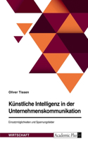 Künstliche Intelligenz in der Unternehmenskommunikation. Einsatzmöglichkeiten und Spannungsfelder