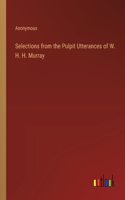 Selections from the Pulpit Utterances of W. H. H. Murray