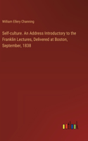Self-culture. An Address Introductory to the Franklin Lectures, Delivered at Boston, September, 1838