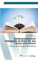 Existenzanalytische Pädagogik als Basis für das Lernen und Lehren
