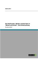 Die Stiefmutter / Mutter und die Hexe in 'Hänsel und Gretel' - Eine Untersuchung: (German)