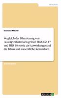 Vergleich der Bilanzierung von Leasingverhältnissen gemäß HGB, IAS 17 und IFRS 16 sowie die Auswirkungen auf die Bilanz und wesentliche Kennzahlen