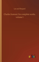 Charles Sumner; his complete works, volume 1