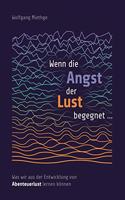 Wenn die Angst der Lust begegnet ...: Was wir aus der Entwicklung von Abenteuerlust lernen können