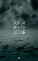 Sonja Braas: So Far
