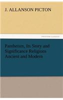 Pantheism, Its Story and Significance Religions Ancient and Modern