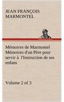 Mémoires de Marmontel (Volume 2 of 3) Mémoires d'un Père pour servir à l'Instruction de ses enfans: (French)