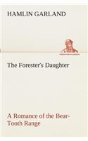 The Forester's Daughter A Romance of the Bear-Tooth Range