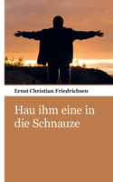 Hau ihm eine in die Schnauze