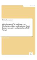 Gestaltung und Vermarktung von Nischenprodukten im Tourismus durch Reiseveranstalter am Beispiel von NAU Travel